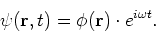 \begin{displaymath}
\psi ({\bf r}, t) = \phi ({\bf r})\cdot e^{i\omega t} .
\end{displaymath}