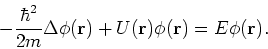 \begin{displaymath}
- {\hbar^2 \over 2m}\Delta \phi ({\bf r}) +U({\bf r})\phi ({\bf r})
= E\phi ({\bf r}).
\end{displaymath}
