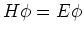 $H\phi = E\phi$