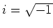 $i = \sqrt{-1}$