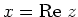 $x={\rm Re}~z$