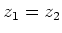 $z_1=z_2$