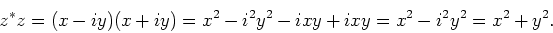 \begin{displaymath}
z^*z = (x-iy)(x+iy)=x^2-i^2y^2-ixy+ixy=x^2-i^2y^2=x^2+y^2.
\end{displaymath}