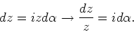 \begin{displaymath}
dz = izd\alpha \rightarrow {dz \over z}=id\alpha .
\end{displaymath}