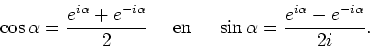 \begin{displaymath}
\cos{\alpha} = {e^{i\alpha} + e^{-i\alpha} \over 2} ~~~~{\rm en}~~~~
\sin{\alpha} = {e^{i\alpha} - e^{-i\alpha} \over 2i}.
\end{displaymath}