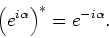 \begin{displaymath}
\left( e^{i\alpha} \right) ^* = e^{-i\alpha} .
\end{displaymath}