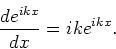 \begin{displaymath}
{d e^{ikx} \over dx} = ike^{ikx} .
\end{displaymath}