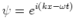 $\psi = e^{i(kx-\omega t)}$