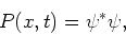 \begin{displaymath}
P(x,t) = \psi^* \psi ,
\end{displaymath}