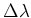 $\Delta \lambda $