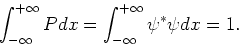 \begin{displaymath}
\int_{-\infty}^{+\infty} Pdx = \int_{-\infty}^{+\infty} \psi^* \psi dx = 1.
\end{displaymath}