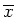 $\overline{x}$