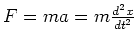 $F=ma=m{d^2x \over dt^2}$