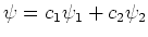 $\psi = c_1\psi_1 +c_2\psi_2$