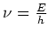 $\nu = {E \over h}$