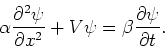 \begin{displaymath}
\alpha {\partial^2 \psi \over \partial x^2} + V\psi = \beta
{\partial \psi \over \partial t}.
\end{displaymath}