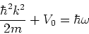 \begin{displaymath}
{\hbar^2k^2 \over 2m} +V_0 = \hbar \omega
\end{displaymath}