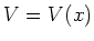 $V = V(x)$