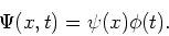\begin{displaymath}
\Psi (x,t) = \psi (x) \phi (t) .
\end{displaymath}