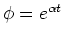 $\phi = e^{\alpha t}$