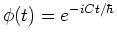 $\phi (t) = e^{-iCt/ \hbar}$