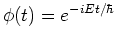 $\phi (t) = e^{-iEt/ \hbar}$