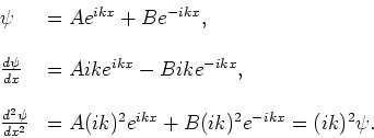 \begin{displaymath}
\begin{array}{ll}
\psi & = Ae^{ikx} + Be^{-ikx} , \\
& \\
...
...A(ik)^2e^{ikx} + B(ik)^2e^{-ikx} =(ik)^2 \psi . \\
\end{array}\end{displaymath}