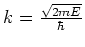 $k = {\sqrt{2mE} \over \hbar} $
