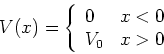 \begin{displaymath}
V(x) = \left\{
\begin{array}{ll}
0 & x< 0 \\
V_0 & x>0 \\
\end{array}\right.
\end{displaymath}