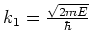 $k_1 = {\sqrt{2mE} \over \hbar}$