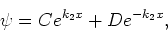 \begin{displaymath}
\psi = Ce^{k_2x} + De^{-k_2x} ,
\end{displaymath}