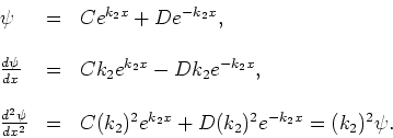 \begin{displaymath}
\begin{array}{lll}
\psi & = & Ce^{k_2x} + De^{-k_2x} , \\
&...
...)^2e^{k_2x} + D(k_2)^2e^{-k_2x} =(k_2)^2 \psi . \\
\end{array}\end{displaymath}