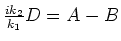 ${ik_2 \over k_1}D=A-B$
