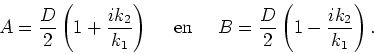 \begin{displaymath}
A = {D \over 2} \left( 1+{ik_2 \over k_1} \right)~~~~{\rm en}~~~~
B = {D \over 2} \left( 1-{ik_2 \over k_1} \right) .
\end{displaymath}