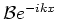 ${\mathcal{B}}e^{-ikx}$
