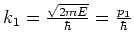 $k_1 = {\sqrt{2mE} \over \hbar} = {p_1 \over \hbar}$