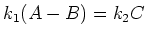 $k_1 (A-B) = k_2 C$