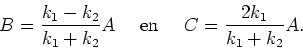\begin{displaymath}
B = {k_1 - k_2 \over k_1 + k_2} A~~~~{\rm en}~~~~
C = {2k_1 \over k_1 + k_2} A.
\end{displaymath}