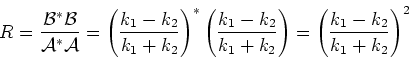 \begin{displaymath}
R = {{\mathcal{B}}^*{\mathcal{B}} \over {\mathcal{A}}^*{\mat...
...k_1 + k_2}\right)
=\left( {k_1 - k_2 \over k_1 + k_2}\right)^2
\end{displaymath}