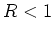 $R<1$