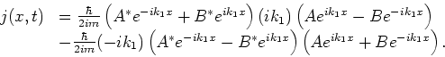 \begin{displaymath}
\begin{array}{rl}
j(x,t) & = {\hbar \over 2im} \left( A^*e^{...
...\right)
\left( Ae^{ik_1x}+Be^{-ik_1x} \right) . \\
\end{array}\end{displaymath}