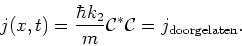 \begin{displaymath}
j(x,t) = {\hbar k_2 \over m} {\mathcal{C}}^*{\mathcal{C}}
= j_{\rm doorgelaten}.
\end{displaymath}