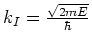 $k_I = {\sqrt{2mE} \over \hbar}$