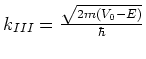 $k_{III} = {\sqrt{2m(V_0 -E)} \over \hbar}$