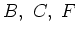 $B,~C,~F$