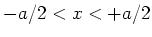 $-a/2 < x < +a/2$