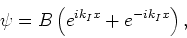 \begin{displaymath}
\psi = B\left( e^{ik_Ix} + e^{-ik_Ix} \right) ,
\end{displaymath}