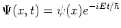 $\Psi (x,t) = \psi (x)e^{-iEt/ \hbar}$