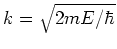 $k=\sqrt{2mE/ \hbar}$