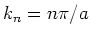 $k_n=n\pi/a$